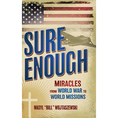 Sure Enough: Miracles From World War to World Missions