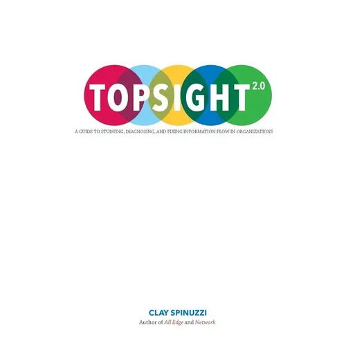 Topsight 2.0: A Guide to Studying, Diagnosing, and Fixing Information Flow in Organizations