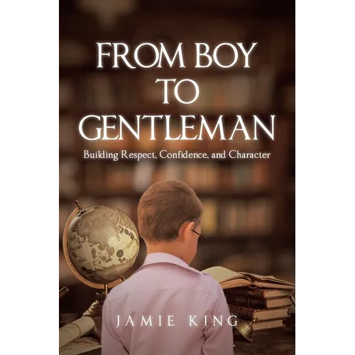 From Boy to Gentleman: Building Respect, Confidence, and Character