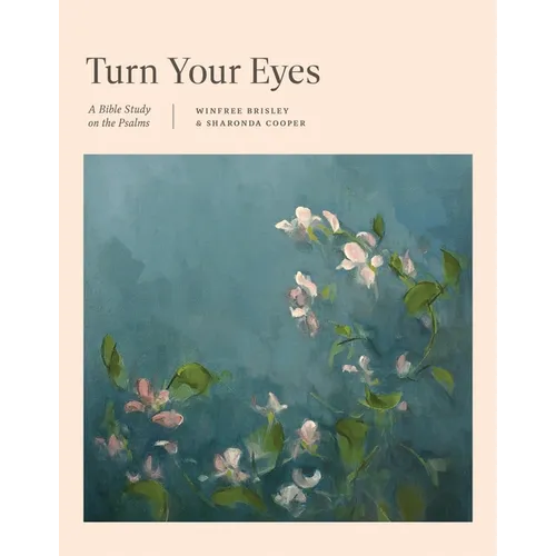 Turn Your Eyes: A Bible Study on the Psalms