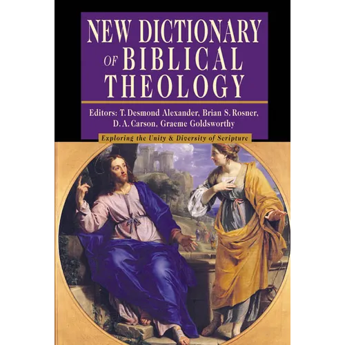 New Dictionary of Biblical Theology: Exploring the Unity Diversity of Scripture