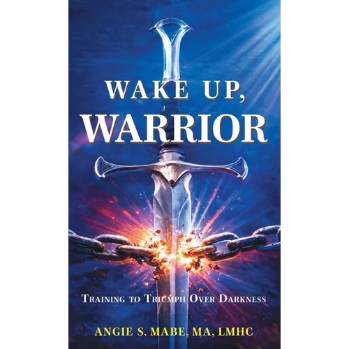 Wake Up Warrior: Training to Triumph Over Darkness