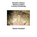Phoebe's Sister's: Women Leaders in Early Christianity