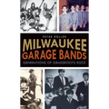 Milwaukee Garage Bands: Generations of Grassroots Rock