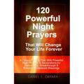120 Powerful Night Prayers that Will Change Your Life Forever: A 7 Days Fasting Plan With Powerful Prayers & Declarations for Deliverance, Breakthroug