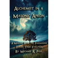 Alchemist in a Masonic Apron: A Masonic Book for Freemasons During Their Evolution