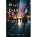 Who's Rubbin on You