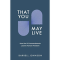 That You May Live: How the 10 Commandments Lead to Human Freedom