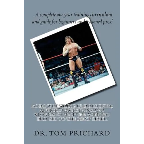A Pro Wrestling Curriculum Advice, suggestions and stories to help the aspiring Pro get to the next level.