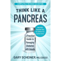 Think Like a Pancreas: A Practical Guide to Managing Diabetes with Insulin