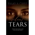 Silent Tears: Tears That Only God Can See And Hear