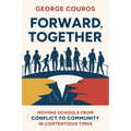 Forward, Together: Moving Schools from Conflict to Community in Contentious Times