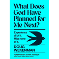 What Does God Have Planned for Me Next?: Experience All of It. Miss None of It.
