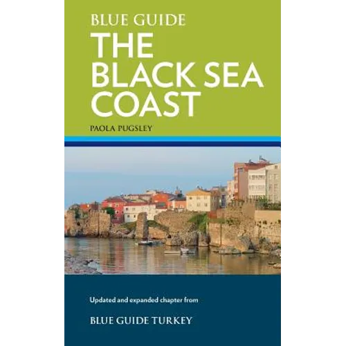 Blue Guide The Black Sea Coast: A guide to the Pontic Provinces of Turkey