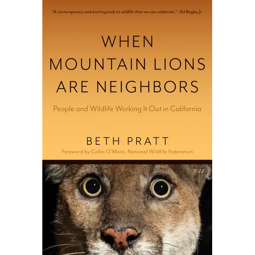 When Mountain Lions Are Neighbors: People and Wildlife Working It Out in California (with a New Preface)