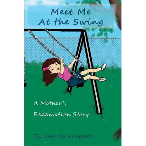 Meet Me At The Swing: A Mother's Redemption Story