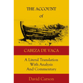 The Account of Cabeza de Vaca: A Literal Translation with Analysis and Commentary