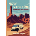 Now Is the Time: A Van Life Road Trip