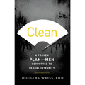 Clean: A Proven Plan for Men Committed to Sexual Integrity