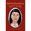 Princess Monahsetah: The Concealed Wife of General Custer