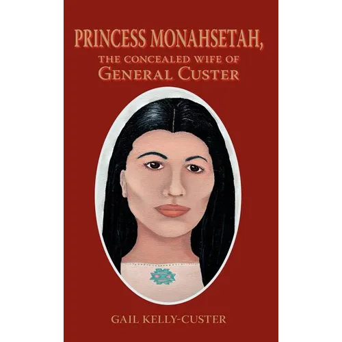 Princess Monahsetah: The Concealed Wife of General Custer