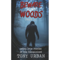 Beware of the Woods Part II: Scary True Stories of the Unexplained