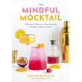 The Mindful Mocktail: Delicious, Nutritious Non-Alcoholic Drinks to Make at Home