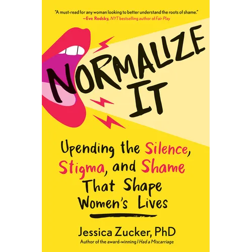 Normalize It: Upending the Silence, Stigma, and Shame That Shape Women's Lives