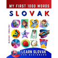 Learn Slovak for Beginners, My First 1000 Words: Bilingual Slovak - English Language Learning Book for Kids & Adults
