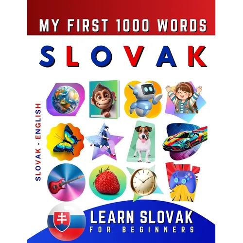 Learn Slovak for Beginners, My First 1000 Words: Bilingual Slovak - English Language Learning Book for Kids & Adults