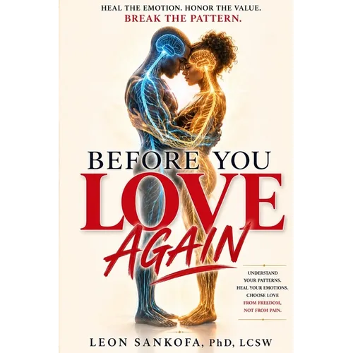 Before You Love Again: Heal The Emotion. Honor the Value. Break The Pattern.