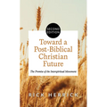 Toward a Post-Biblical Christian Future, Second Edition: The Promise of the Interspiritual Movement