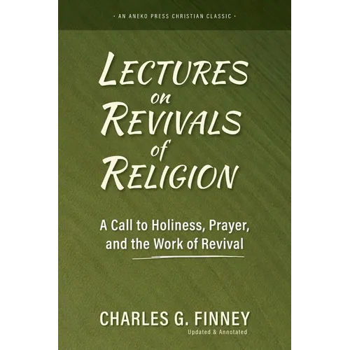 Lectures on Revivals of Religion: A Call to Holiness, Prayer, and the Work of Revival