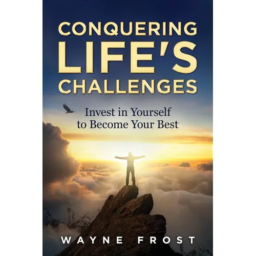 Conquering Life's Challenges: Invest in Yourself to Become Your Best