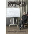 Gurdjieff's Early Talks 1914-1931: In Moscow, St. Petersburg, Essentuki, Tiflis, Constantinople, Berlin, Paris, London, Fontainebleau, New York, and C