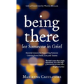 Being There for Someone in Grief - Essential Lessons for Supporting Someone Grieving from Death, Loss and Trauma