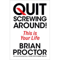 Quit Screwing Around: This Is Your Life