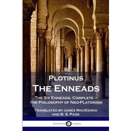 Plotinus - The Enneads: The Six Enneads, Complete - the Philosophy of Neo-Platonism