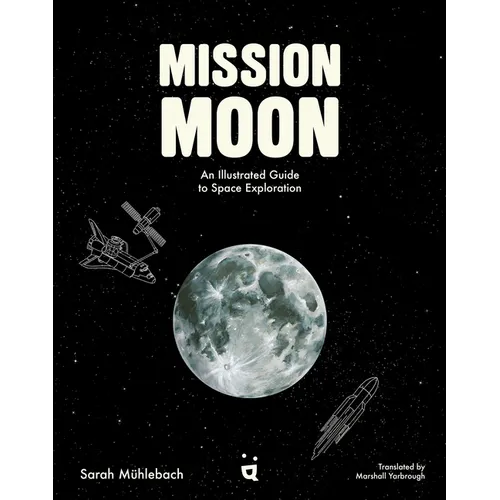 Mission Moon: An Illustrated Guide to Space Exploration