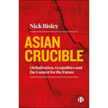 Asian Crucible: Globalization, Geopolitics and the Contest for the Future