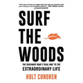 Surf the Woods: The Ordinary Man's Trail Map to the Extraordinary Life