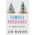 Female Husbands: A Trans History