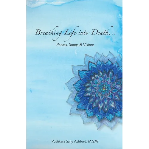 Breathing Life into Death...: Poems, Songs & Visions