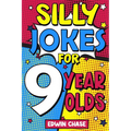 Silly Jokes For 9 Year Olds: Laugh Out Loud Fun For 9 Year Olds