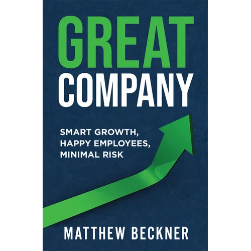 Great Company: Smart Growth, Happy Employees, Minimal Risk