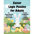 Easter Logic Puzzles for Adults: 46 Easter-Themed Logic Puzzles for You to Enjoy