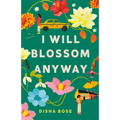 I Will Blossom Anyway