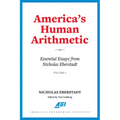 America's Human Arithmetic: Essential Essays from Nicholas Eberstadt, Volume 2