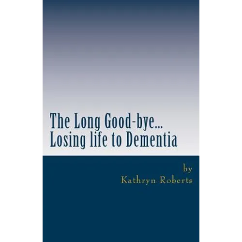 The Long Good-bye: Losing Life to Dementia