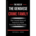The Rise of the Genovese Crime Family: The Untold Story of America's Most Powerful Mafia Family.